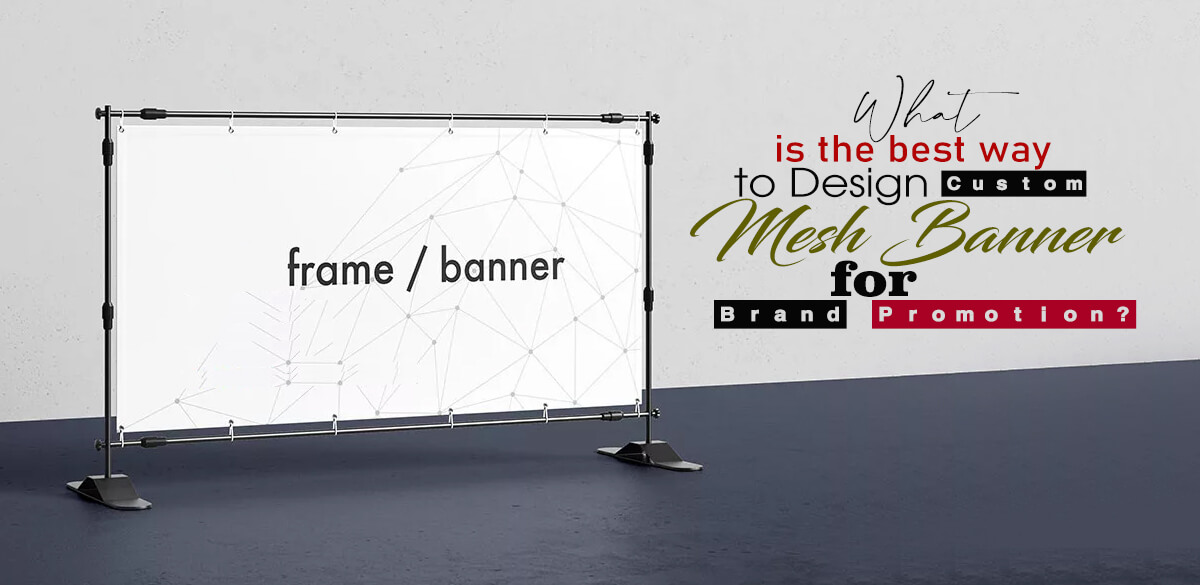 What is the best way to Design Custom Mesh Banner for Brand Promotion